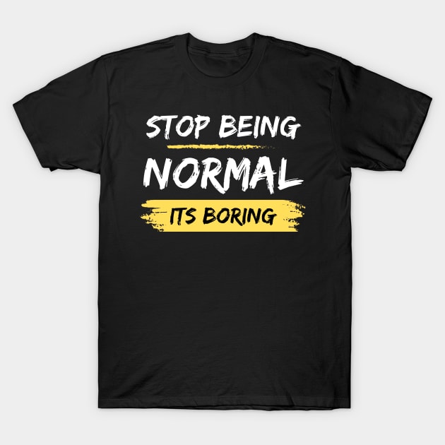 Stop Being Normal It's Boring T-Shirt by UrbanCult